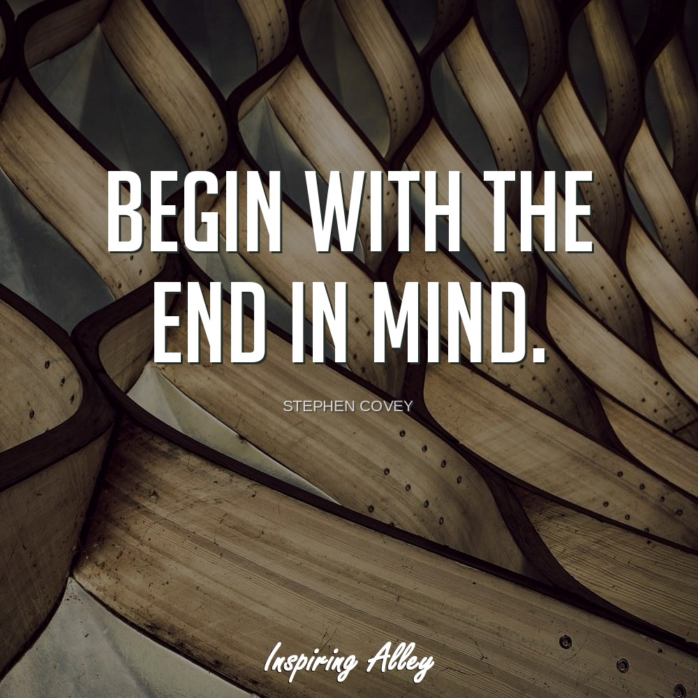 begin with the end in mind stephen covey